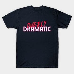 Overly Dramatic T-Shirt